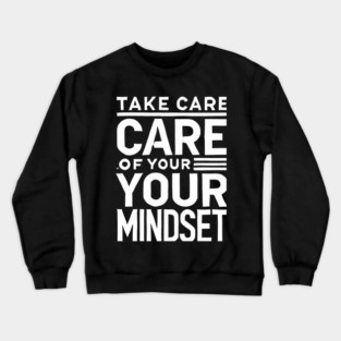 Take care of your Mindset, Motivational Quote Crewneck Sweatshirt