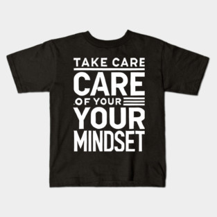 Take care of your Mindset, Motivational Quote Kids T-Shirt