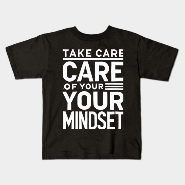 Take care of your Mindset, Motivational Quote Kids T-Shirt by logiamerch