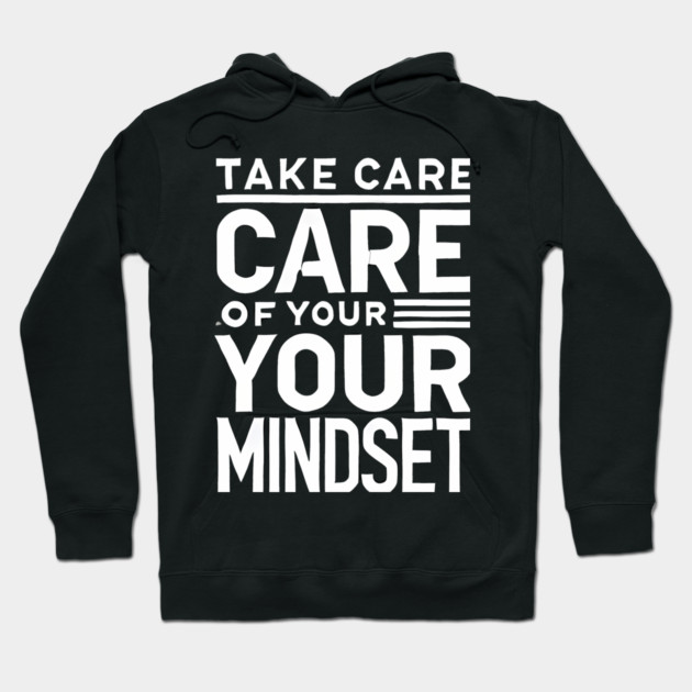 Take care of your Mindset, Motivational Quote Hoodie by logiamerch