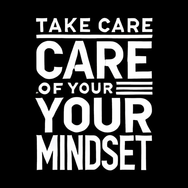 Take care of your Mindset, Motivational Quote by logiamerch