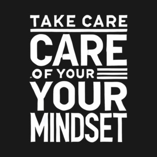 Take care of your Mindset, Motivational Quote T-Shirt