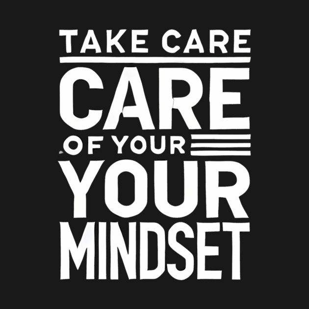 Take care of your Mindset, Motivational Quote by logiamerch