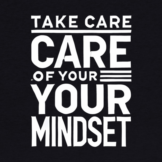 Take care of your Mindset, Motivational Quote by logiamerch