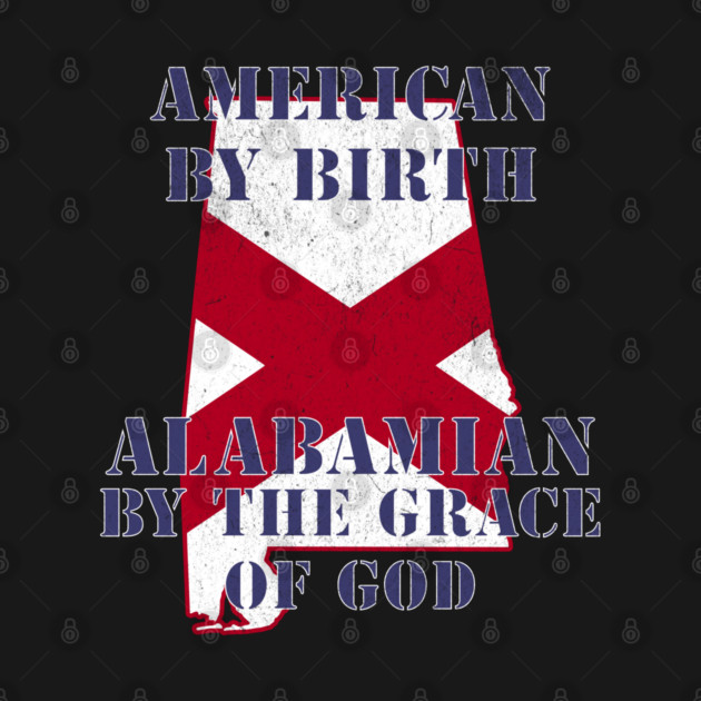Alabama - American By Birth Alabamian By The Grace of God by Yesteeyear