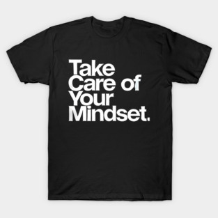 Take care of your Mindset, Motivational Quote T-Shirt