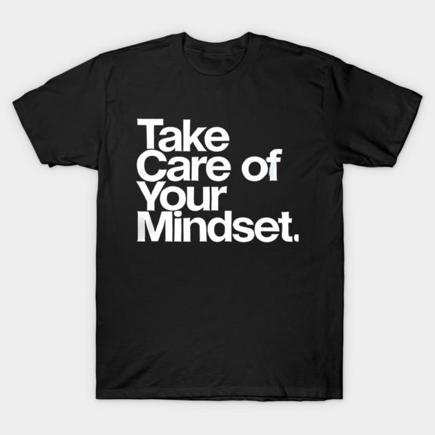 Take care of your Mindset, Motivational Quote T-Shirt by logiamerch