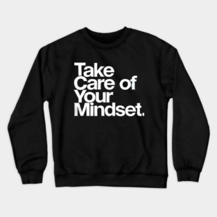 Take care of your Mindset, Motivational Quote Crewneck Sweatshirt