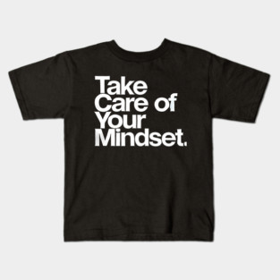 Take care of your Mindset, Motivational Quote Kids T-Shirt