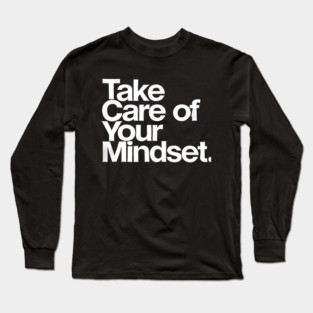 Take care of your Mindset, Motivational Quote Long Sleeve T-Shirt