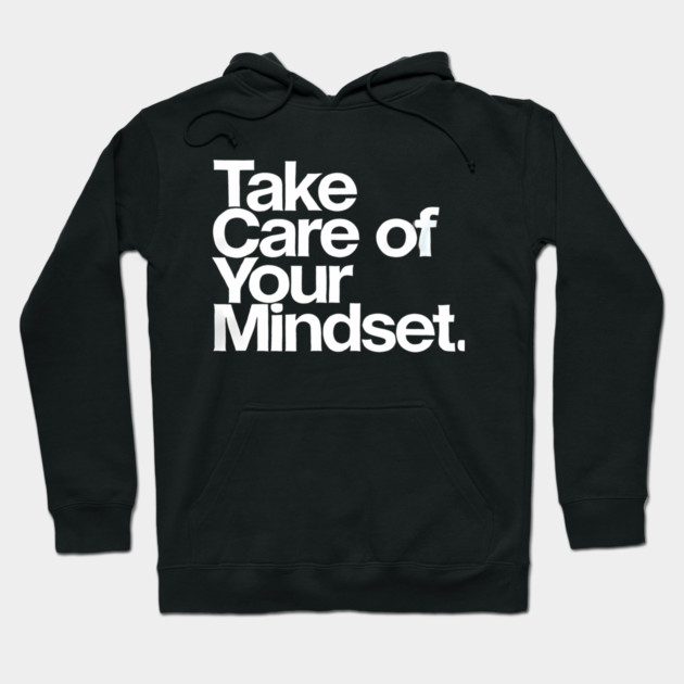 Take care of your Mindset, Motivational Quote Hoodie by logiamerch