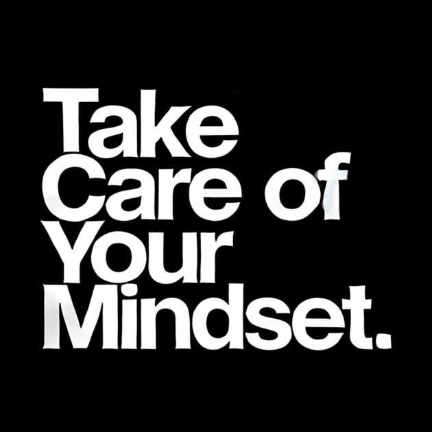 Take care of your Mindset, Motivational Quote by logiamerch