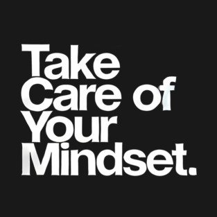 Take care of your Mindset, Motivational Quote T-Shirt
