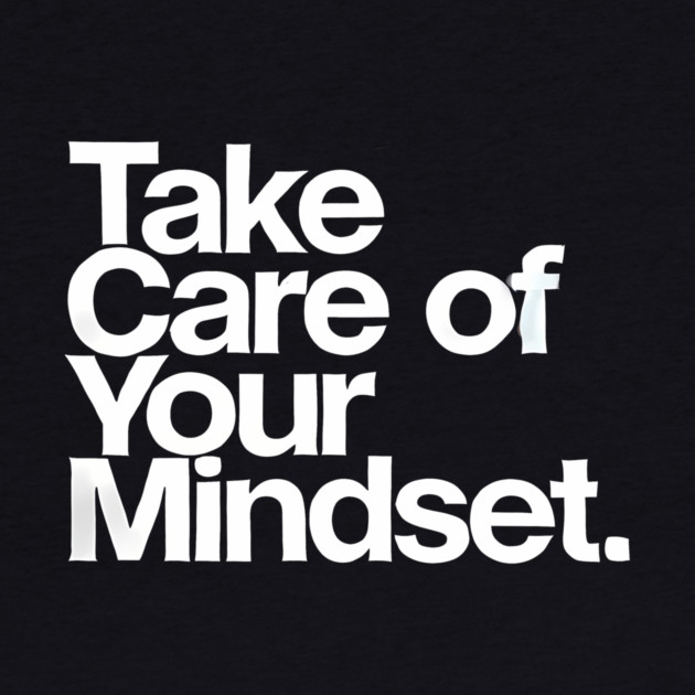 Take care of your Mindset, Motivational Quote by logiamerch