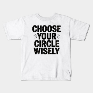 Motivational Quote, Choose Your Circle Wisely Kids T-Shirt