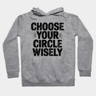 Motivational Quote, Choose Your Circle Wisely Hoodie