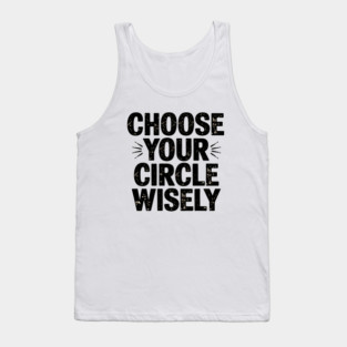 Motivational Quote, Choose Your Circle Wisely Tank Top