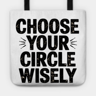 Motivational Quote, Choose Your Circle Wisely Tote