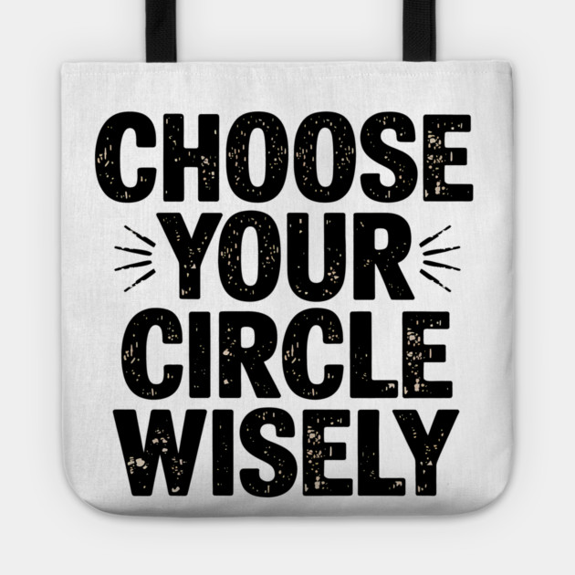 Motivational Quote, Choose Your Circle Wisely Tote by logiamerch