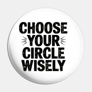 Motivational Quote, Choose Your Circle Wisely Pin