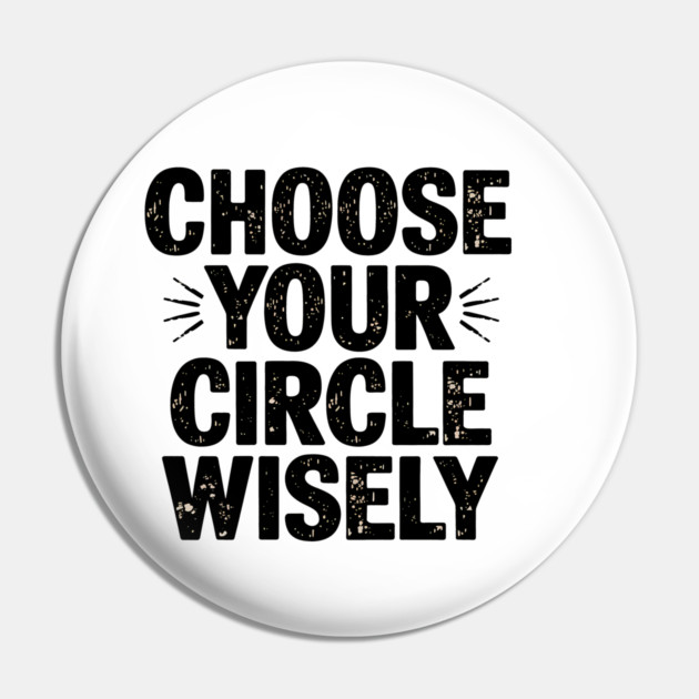 Motivational Quote, Choose Your Circle Wisely Pin by logiamerch