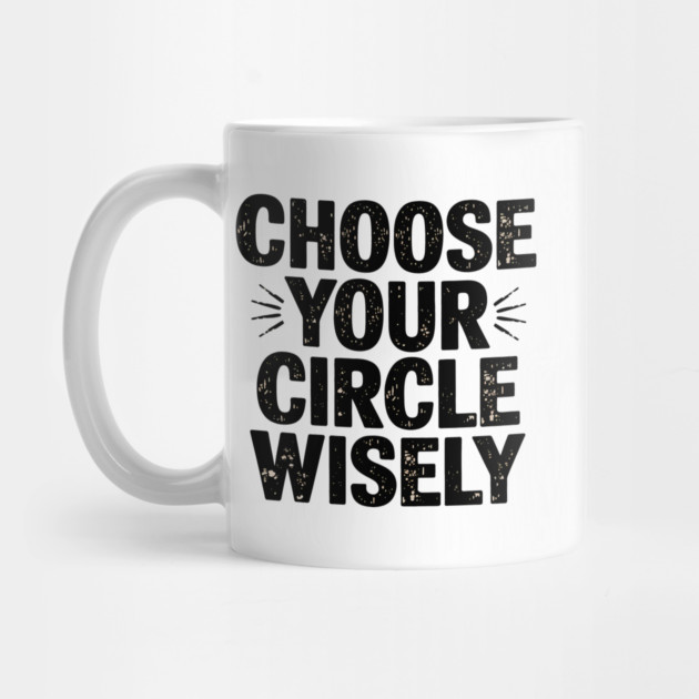 Motivational Quote, Choose Your Circle Wisely by logiamerch