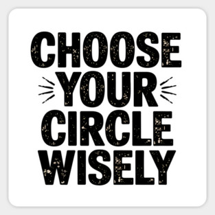 Motivational Quote, Choose Your Circle Wisely Magnet