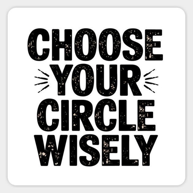 Motivational Quote, Choose Your Circle Wisely Magnet by logiamerch