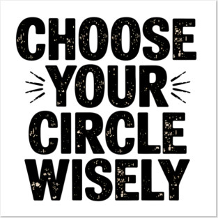 Motivational Quote, Choose Your Circle Wisely Posters and Art
