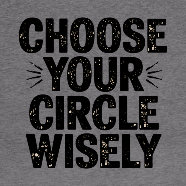 Motivational Quote, Choose Your Circle Wisely by logiamerch
