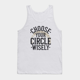 Motivational Quote, Choose Your Circle Wisely Tank Top