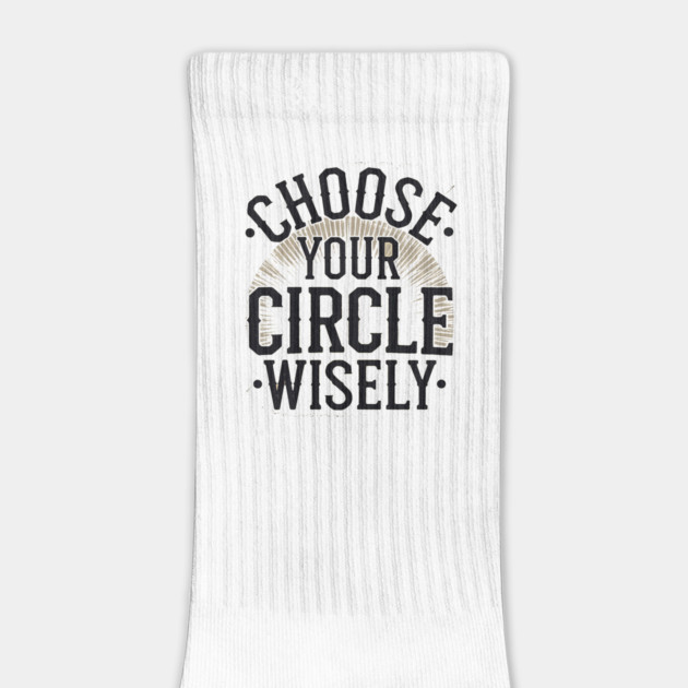 Motivational Quote, Choose Your Circle Wisely by logiamerch