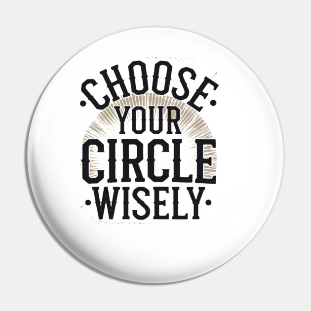 Motivational Quote, Choose Your Circle Wisely Pin by logiamerch