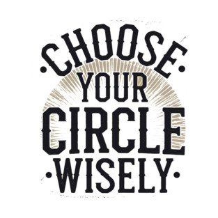 Motivational Quote, Choose Your Circle Wisely T-Shirt
