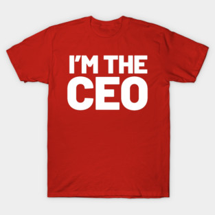 I'm The CEO T-Shirt
