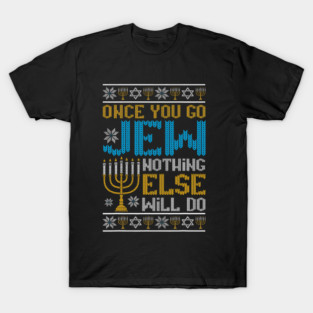 Once You Go Jew Funny Ugly Hanukkah Christmas Party Jewish T-Shirt