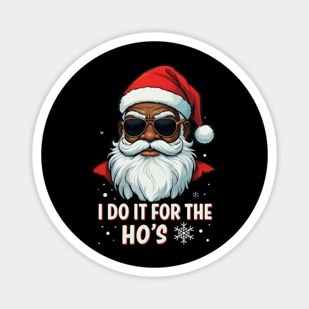 Black Santa - I Do It For The Ho's Magnet by UrbanLifeApparel
