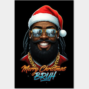 Merry Christmas Bruh - Black Santa Posters and Art