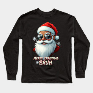 Merry Christmas Bruh - Cool Black Santa Long Sleeve T-Shirt
