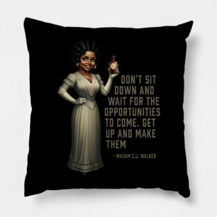 Don’t sit down and wait for the opportunities, Madam C.J. Walker,Black History Pillow