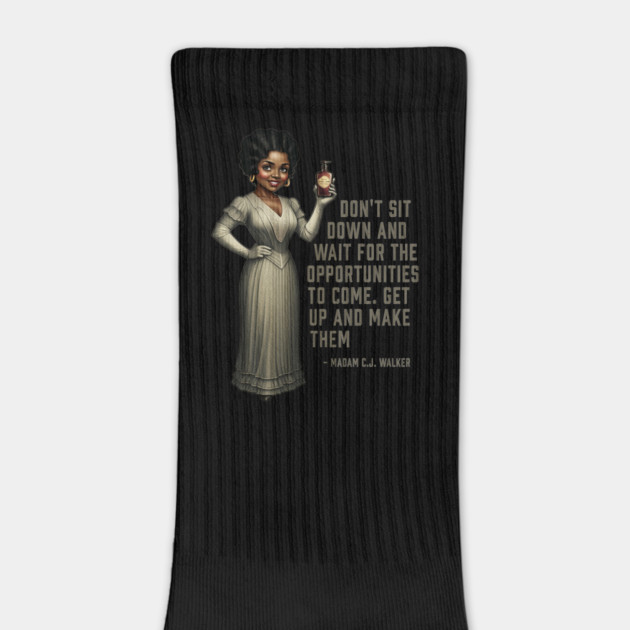 Don’t sit down and wait for the opportunities, Madam C.J. Walker,Black History by UrbanLifeApparel