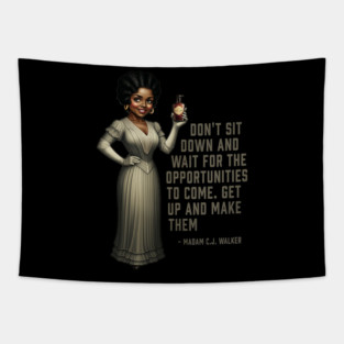 Don’t sit down and wait for the opportunities, Madam C.J. Walker,Black History Tapestry