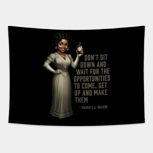 Don’t sit down and wait for the opportunities, Madam C.J. Walker,Black History Tapestry by UrbanLifeApparel