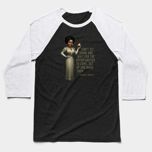 Don’t sit down and wait for the opportunities, Madam C.J. Walker,Black History Baseball T-Shirt by UrbanLifeApparel