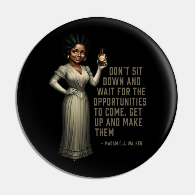 Don’t sit down and wait for the opportunities, Madam C.J. Walker,Black History Pin by UrbanLifeApparel