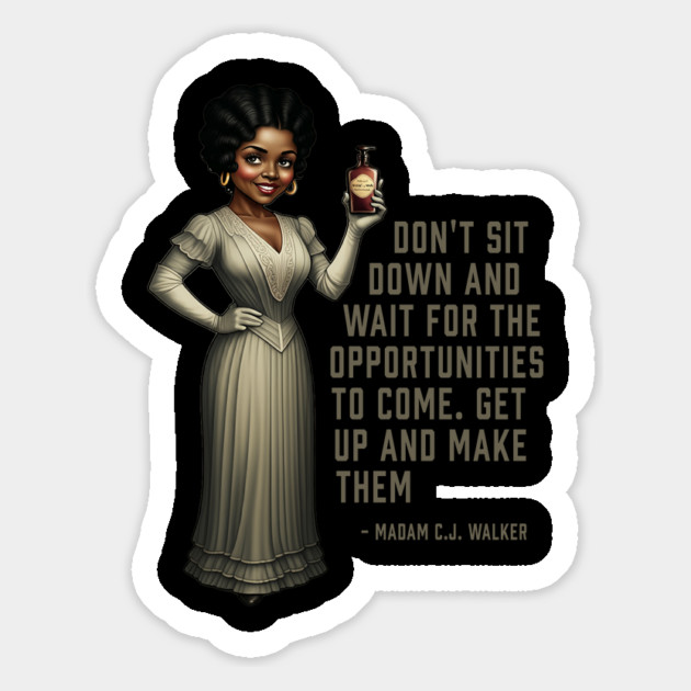 Don’t sit down and wait for the opportunities, Madam C.J. Walker,Black History Magnet by UrbanLifeApparel