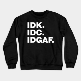 Idk Idc Idgaf - Minimalist Vintage Crewneck Sweatshirt