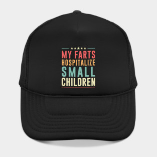 FART - My Farts Hospitalize Small Children Hat