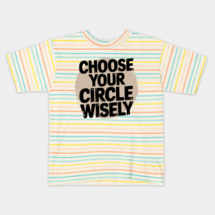 Motivational Quote, Choose Your Circle Wisely Kids T-Shirt