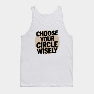 Motivational Quote, Choose Your Circle Wisely Tank Top